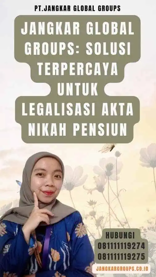 Jangkar Global Groups Solusi Terpercaya untuk Legalisasi akta nikah pensiun