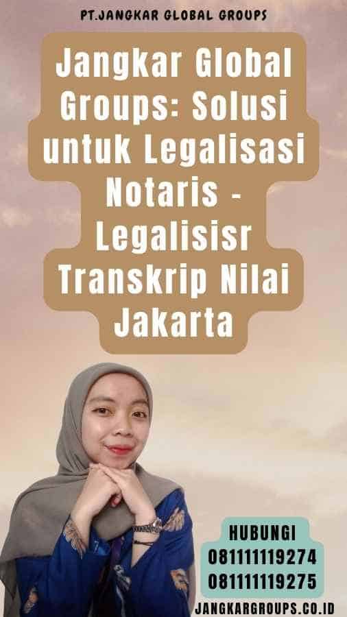 Jangkar Global Groups Solusi untuk Legalisasi Notaris - Legalisisr Transkrip Nilai Jakarta