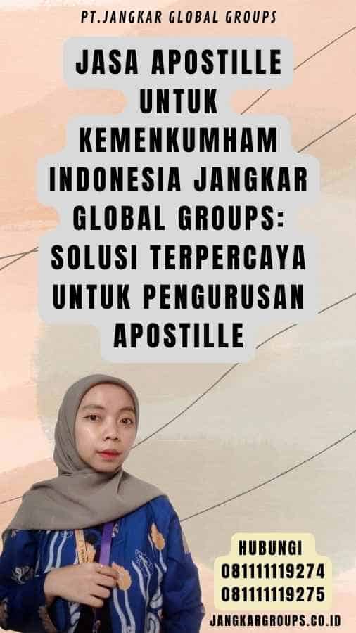 Jasa Apostille Untuk Kemenkumham Indonesia Jangkar Global Groups Solusi Terpercaya untuk Pengurusan Apostille