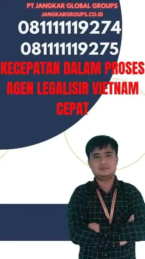 Kecepatan dalam Proses Agen Legalisir Vietnam Cepat