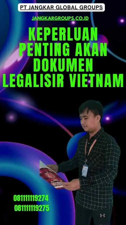 Keperluan Penting akan Dokumen Legalisir Vietnam