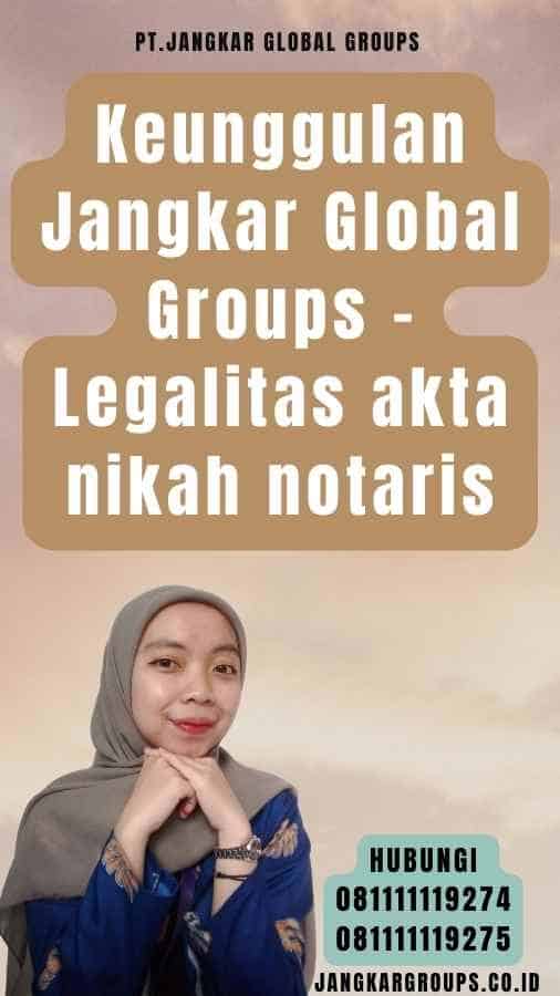 Keunggulan Jangkar Global Groups - Legalitas akta nikah notaris