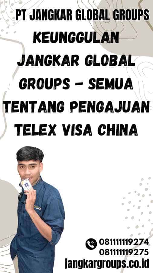 Keunggulan Jangkar Global Groups - Semua Tentang Pengajuan Telex Visa China