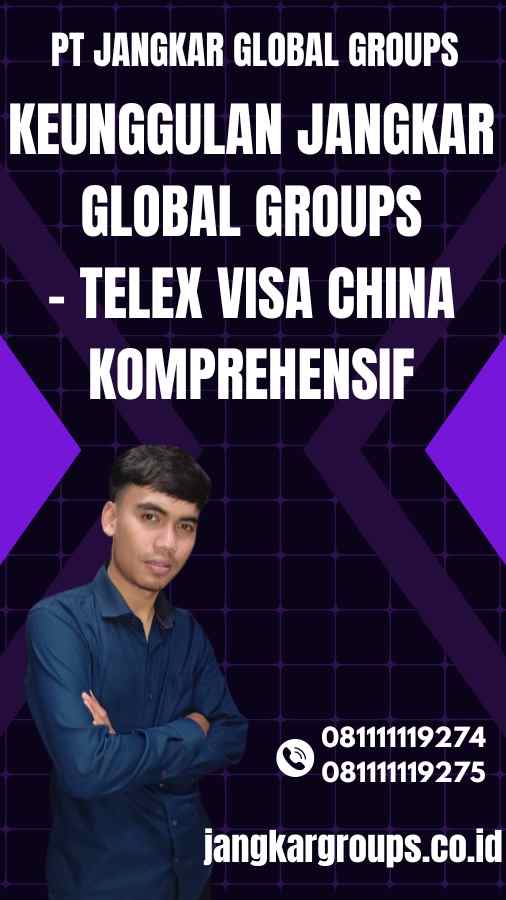 Keunggulan Jangkar Global Groups - Telex Visa China Komprehensif