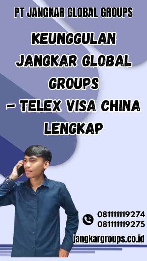 Keunggulan Jangkar Global Groups - Telex Visa China Lengkap