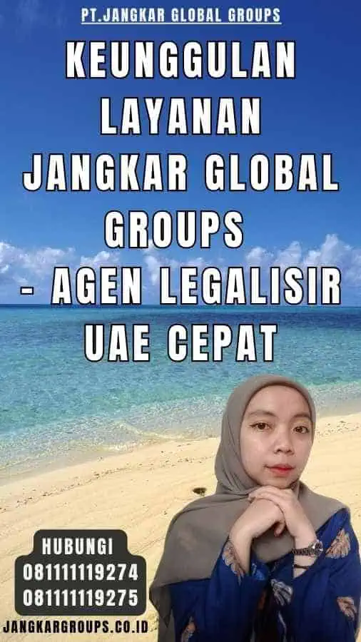 Keunggulan Layanan Jangkar Global Groups - Agen Legalisir UAE Cepat