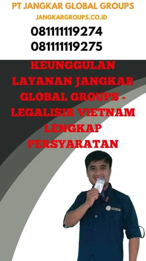 Keunggulan Layanan Jangkar Global Groups - Legalisir Vietnam Lengkap Persyaratan