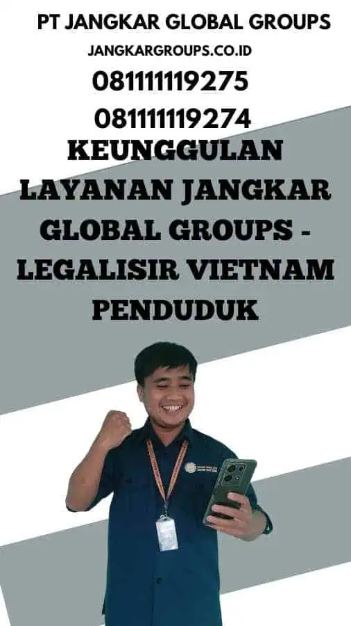 Keunggulan Layanan Jangkar Global Groups - Legalisir Vietnam Penduduk