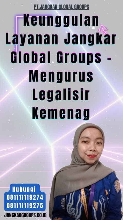 Keunggulan Layanan Jangkar Global Groups - Mengurus Legalisir Kemenag