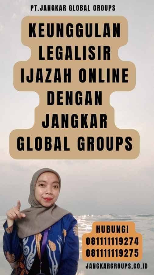 Keunggulan Legalisir Ijazah Online dengan Jangkar Global Groups