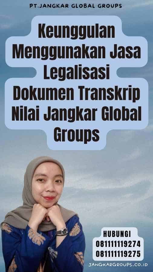 Keunggulan Menggunakan Jasa Legalisasi Dokumen Transkrip Nilai Jangkar Global Groups