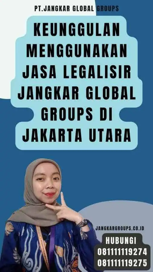 Keunggulan Menggunakan Jasa Legalisir Jangkar Global Groups di Jakarta Utara