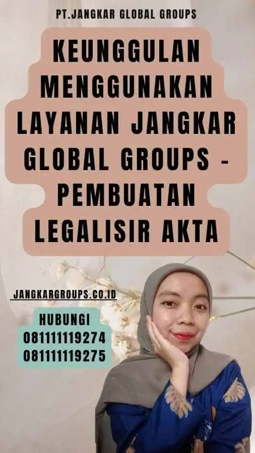 Keunggulan Menggunakan Layanan Jangkar Global Groups - Pembuatan legalisir akta