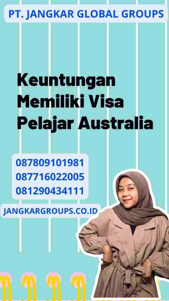 Keuntungan Memiliki Visa Pelajar Australia