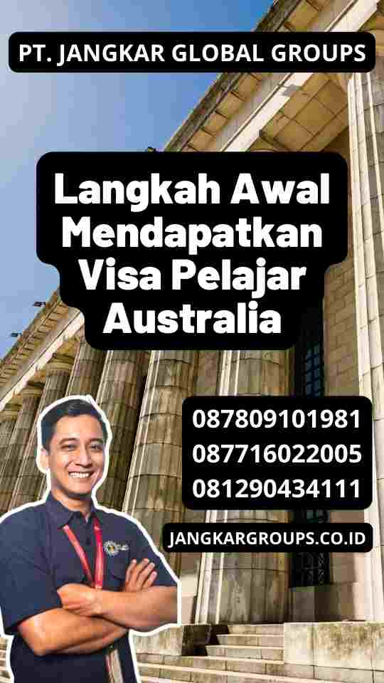 Langkah Awal Mendapatkan Visa Pelajar Australia