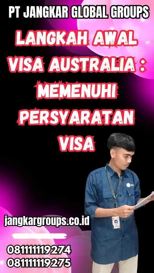 Langkah Awal Visa Australia : Memenuhi Persyaratan Visa