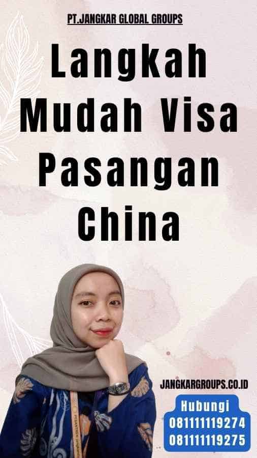 Langkah Mudah Visa Pasangan China
