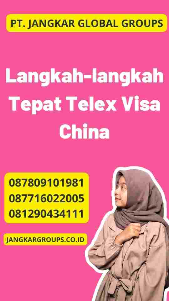 Langkah-langkah Tepat Telex Visa China