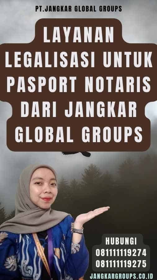 Layanan Legalisasi Untuk pasport notaris dari Jangkar Global Groups