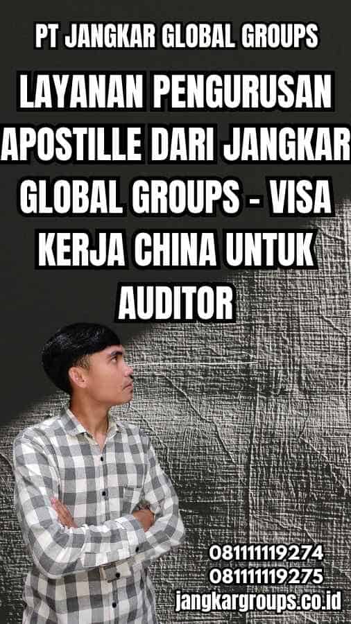 Layanan Pengurusan Apostille dari Jangkar Global Groups - Visa Kerja China untuk Auditor
