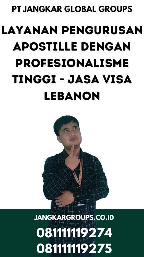 Layanan Pengurusan Apostille dengan Profesionalisme Tinggi - Jasa Visa Lebanon