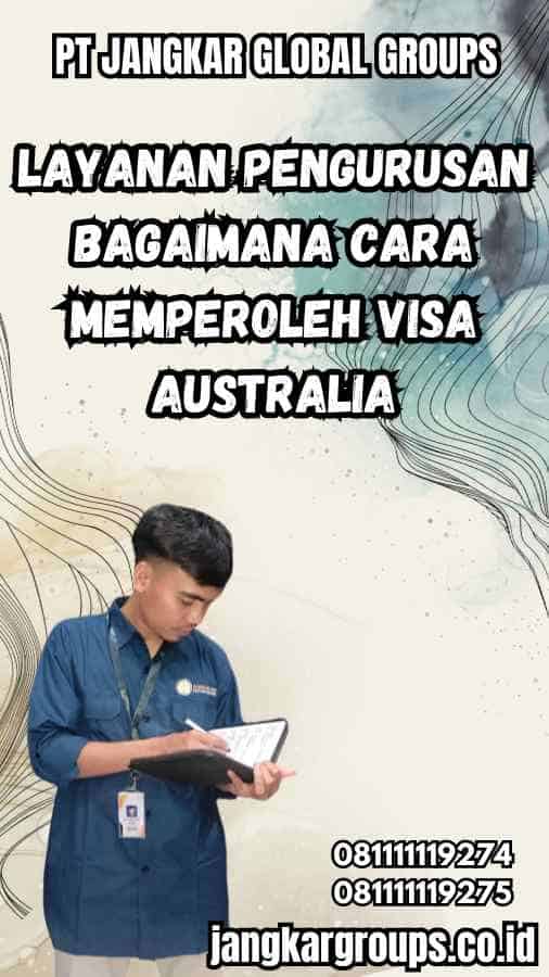 Layanan Pengurusan Bagaimana Cara Memperoleh Visa Australia