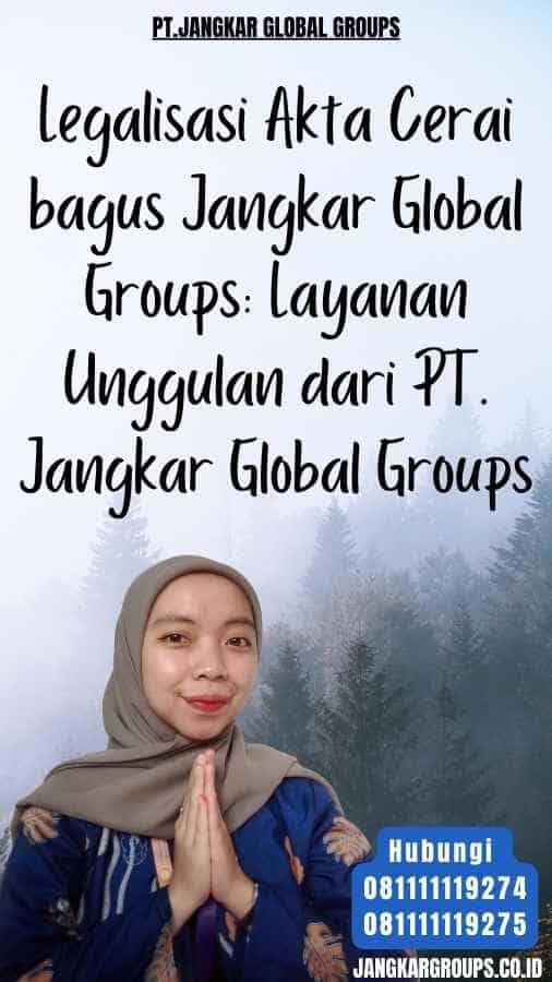 Legalisasi Akta Cerai bagus Jangkar Global Groups Layanan Unggulan dari PT. Jangkar Global Groups