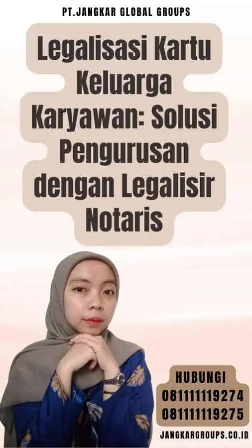 Legalisasi Kartu Keluarga Karyawan Solusi Pengurusan dengan Legalisir Notaris