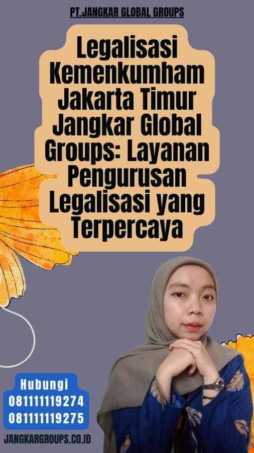 Legalisasi Kemenkumham Jakarta Timur Jangkar Global Groups Layanan Pengurusan Legalisasi yang Terpercaya