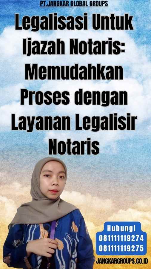 Legalisasi Untuk Ijazah Notaris Memudahkan Proses dengan Layanan Legalisir Notaris