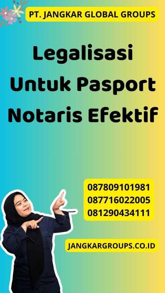 Legalisasi Untuk Pasport Notaris Efektif
