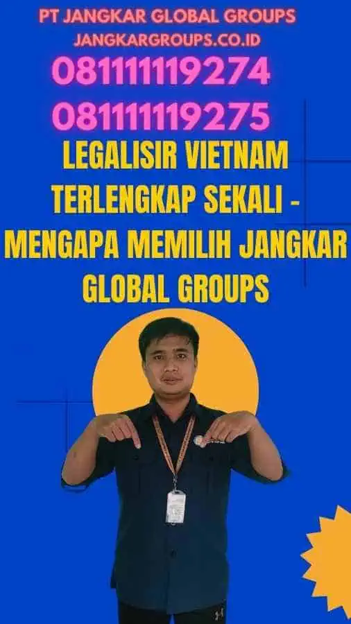 Legalisir Vietnam Terlengkap Sekali - Mengapa Memilih Jangkar Global Groups