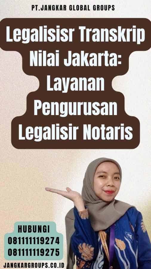Legalisisr Transkrip Nilai Jakarta Layanan Pengurusan Legalisir Notaris