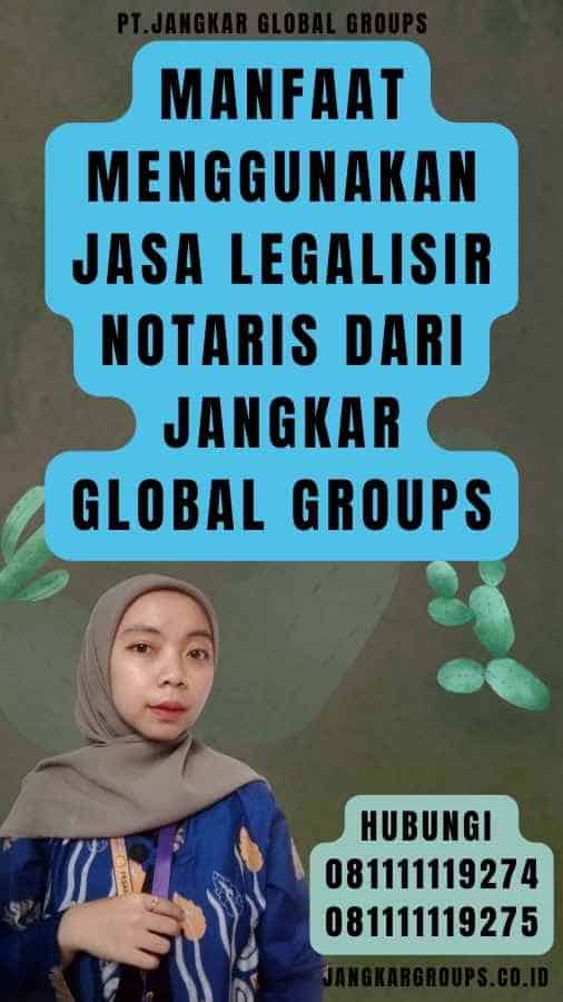 Manfaat Menggunakan Jasa Legalisir Notaris dari Jangkar Global Groups