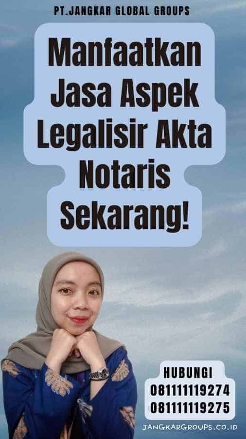 Manfaatkan Jasa Aspek Legalisir Akta Notaris Sekarang!