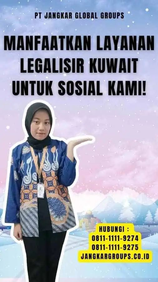 Manfaatkan Layanan Legalisir Kuwait untuk Sosial Kami!