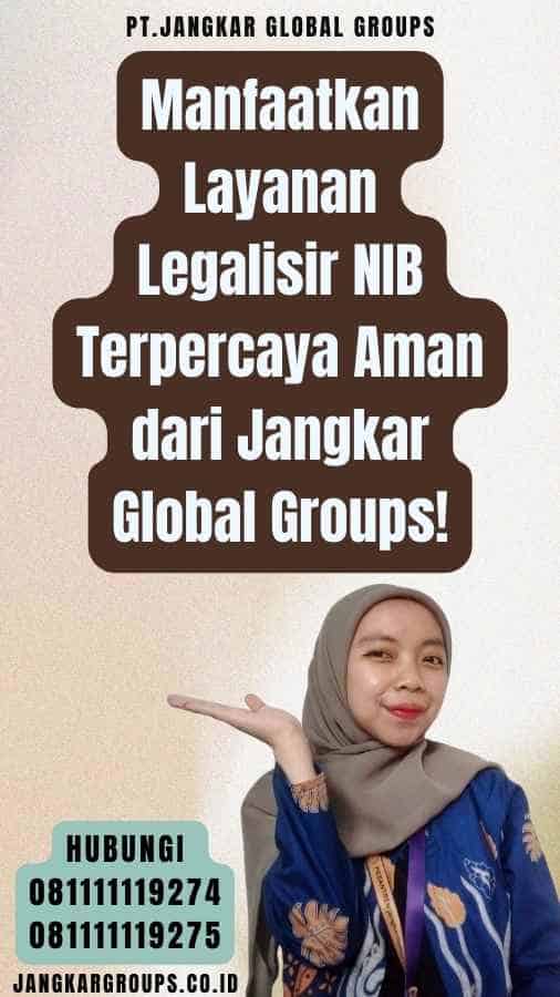 Manfaatkan Layanan Legalisir NIB Terpercaya Aman dari Jangkar Global Groups!