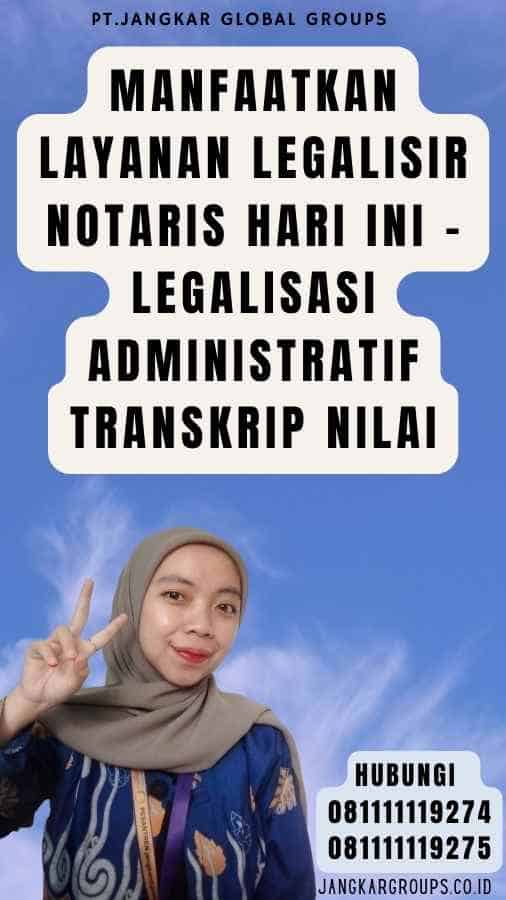 Manfaatkan Layanan Legalisir Notaris Hari Ini - Legalisasi Administratif Transkrip Nilai