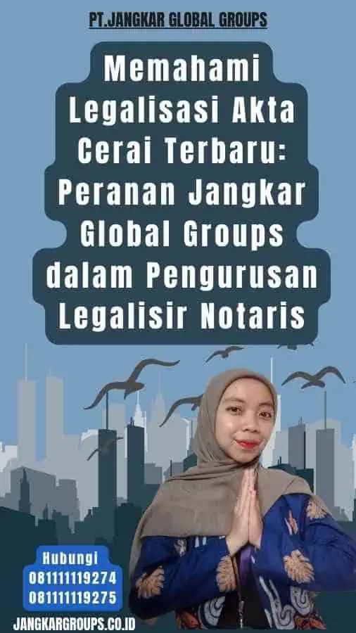 Memahami Legalisasi Akta Cerai Terbaru Peranan Jangkar Global Groups dalam Pengurusan Legalisir Notaris