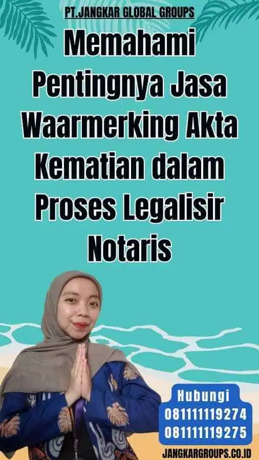 Memahami Pentingnya Jasa Waarmerking Akta Kematian dalam Proses Legalisir Notaris