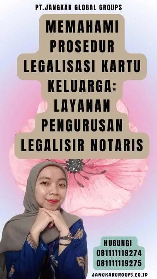 Memahami Prosedur Legalisasi Kartu Keluarga Layanan Pengurusan Legalisir Notaris