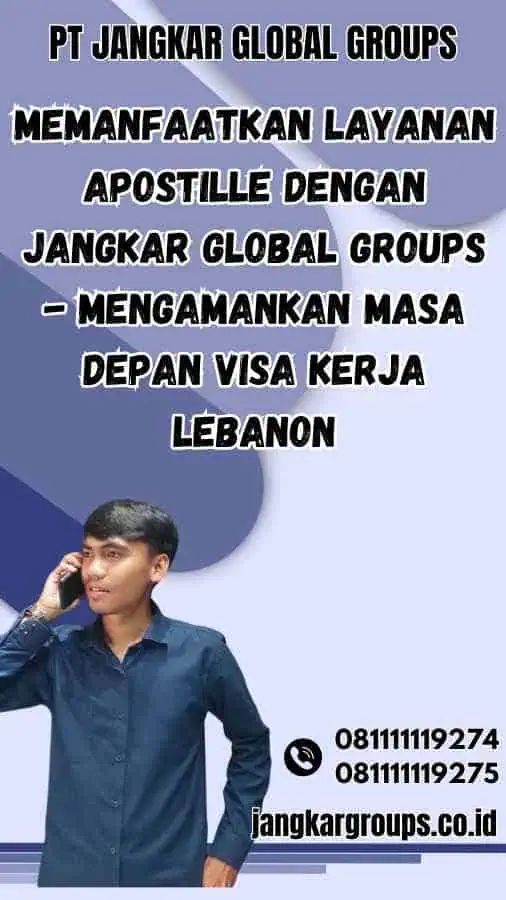 Memanfaatkan Layanan Apostille dengan Jangkar Global Groups - Mengamankan Masa Depan Visa Kerja Lebanon