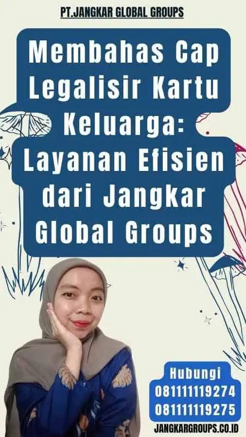 Membahas Cap Legalisir Kartu Keluarga Layanan Efisien dari Jangkar Global Groups