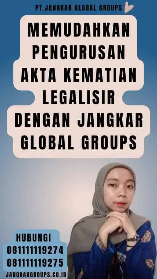 Memudahkan Pengurusan Akta Kematian Legalisir dengan Jangkar Global Groups