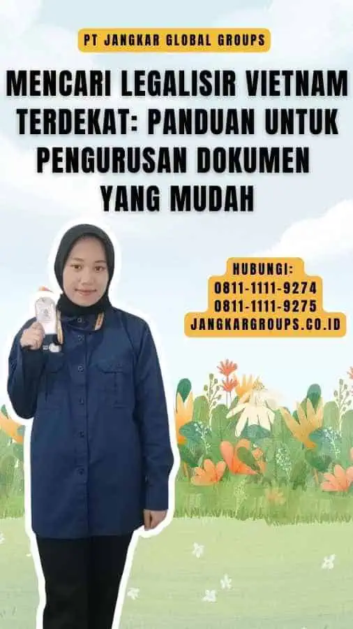 Mencari Legalisir Vietnam Terdekat Panduan untuk Pengurusan Dokumen yang Mudah