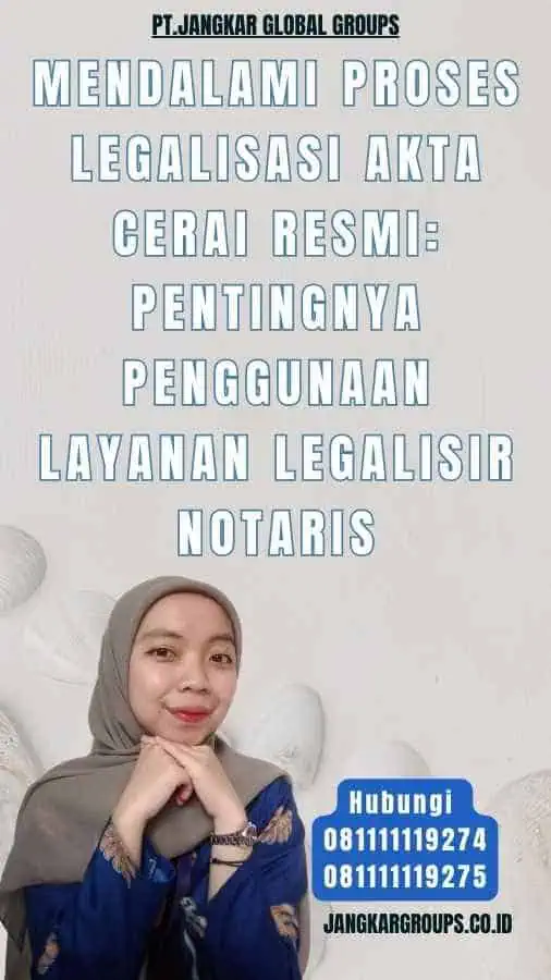 Mendalami Proses Legalisasi Akta Cerai Resmi Pentingnya Penggunaan Layanan Legalisir Notaris