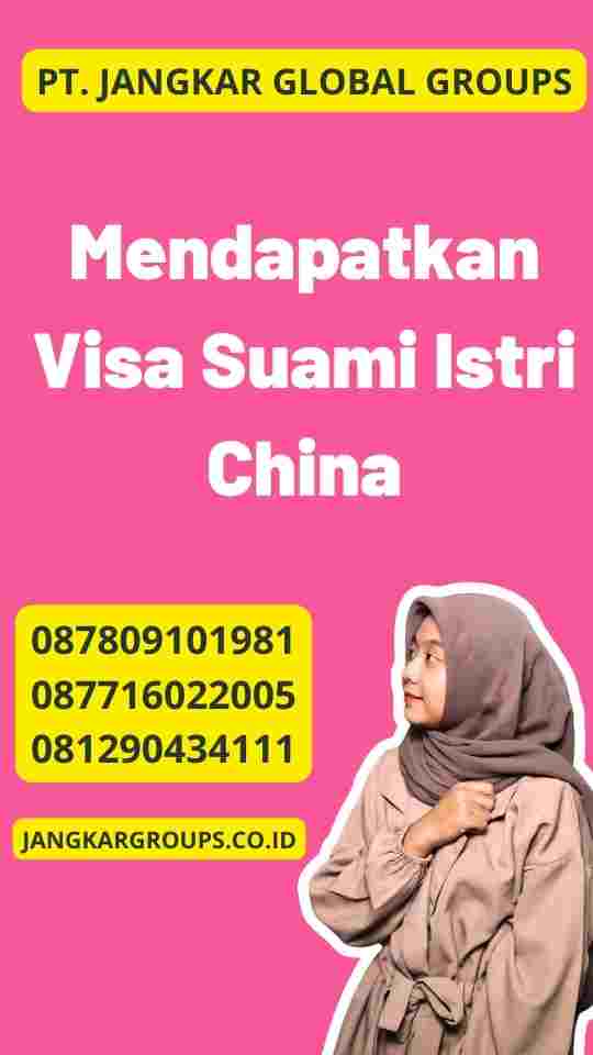 Mendapatkan Visa Suami Istri China