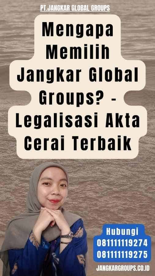 Mengapa Memilih Jangkar Global Groups - Legalisasi Akta Cerai Terbaik