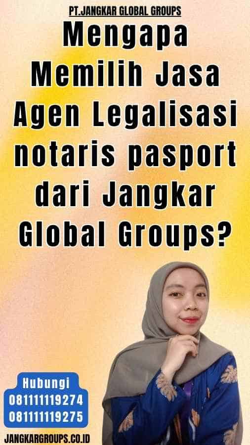 Mengapa Memilih Jasa Agen Legalisasi notaris pasport dari Jangkar Global Groups