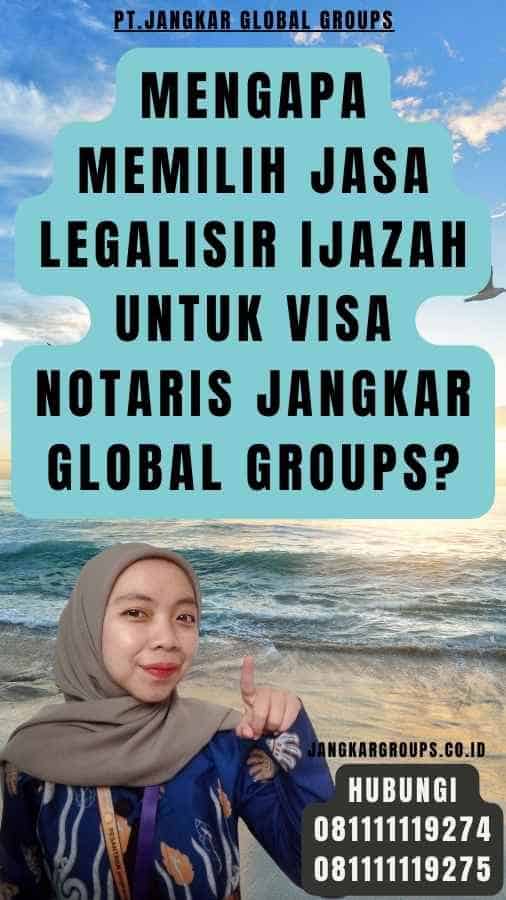 Mengapa Memilih Jasa Legalisir Ijazah Untuk visa Notaris Jangkar Global Groups
